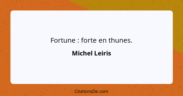 Fortune : forte en thunes.... - Michel Leiris