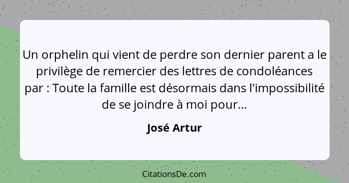 Un orphelin qui vient de perdre son dernier parent a le privilège de remercier des lettres de condoléances par : Toute la famille es... - José Artur