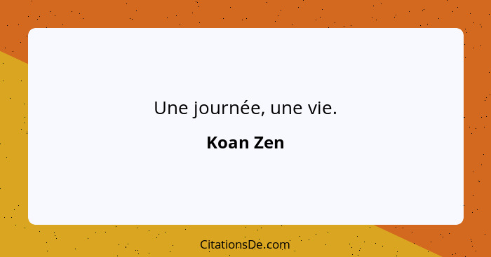 Une journée, une vie.... - Koan Zen