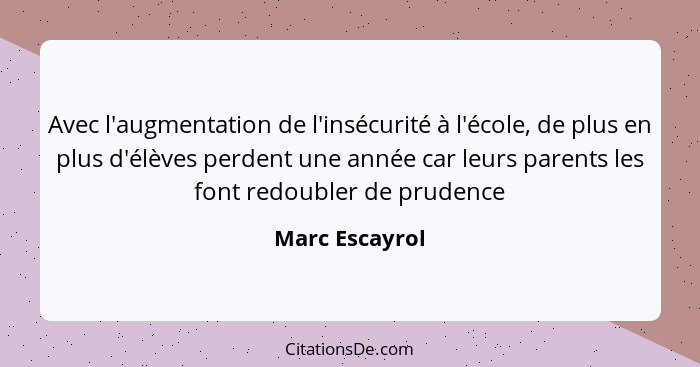 Avec l'augmentation de l'insécurité à l'école, de plus en plus d'élèves perdent une année car leurs parents les font redoubler de prud... - Marc Escayrol