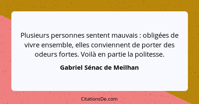 Plusieurs personnes sentent mauvais : obligées de vivre ensemble, elles conviennent de porter des odeurs fortes. Voilà... - Gabriel Sénac de Meilhan