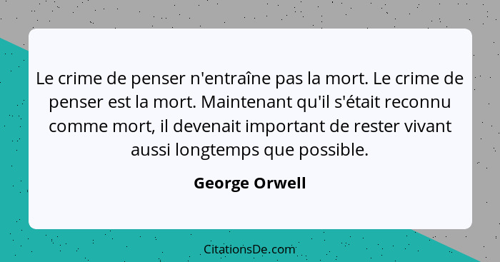 Le crime de penser n'entraîne pas la mort. Le crime de penser est la mort. Maintenant qu'il s'était reconnu comme mort, il devenait im... - George Orwell