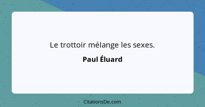 Le trottoir mélange les sexes.... - Paul Éluard