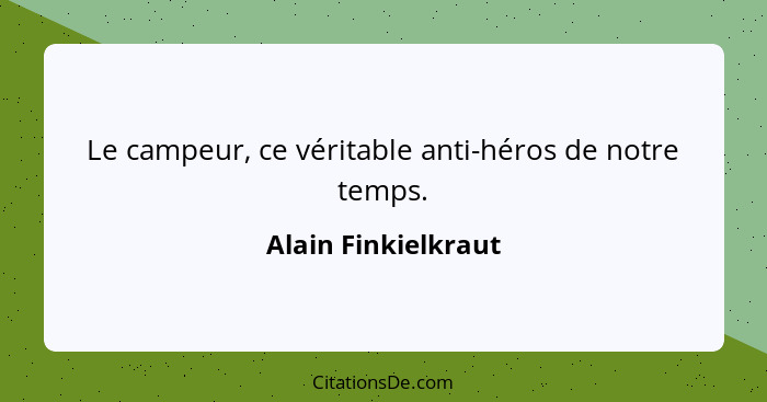 Le campeur, ce véritable anti-héros de notre temps.... - Alain Finkielkraut