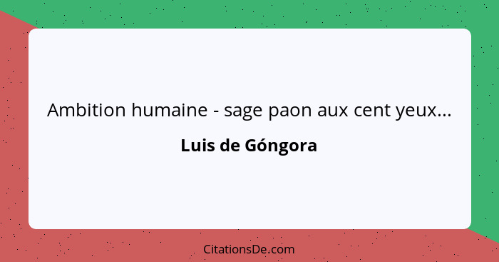 Ambition humaine - sage paon aux cent yeux...... - Luis de Góngora