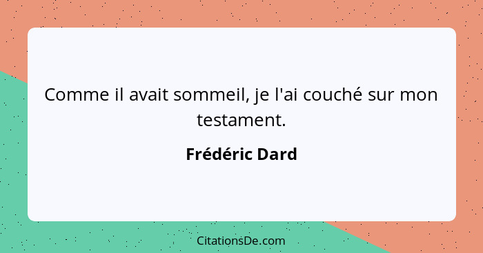 Comme il avait sommeil, je l'ai couché sur mon testament.... - Frédéric Dard