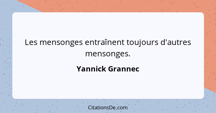 Les mensonges entraînent toujours d'autres mensonges.... - Yannick Grannec