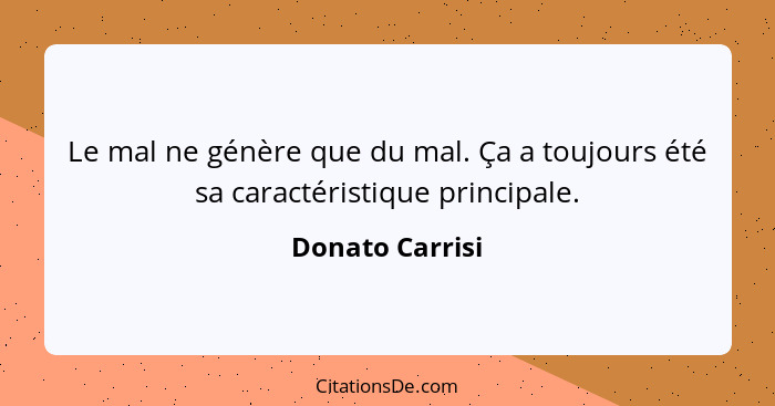 Le mal ne génère que du mal. Ça a toujours été sa caractéristique principale.... - Donato Carrisi