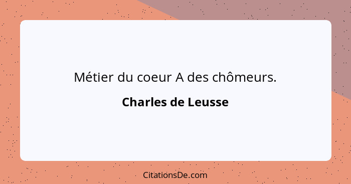 Métier du coeur A des chômeurs.... - Charles de Leusse
