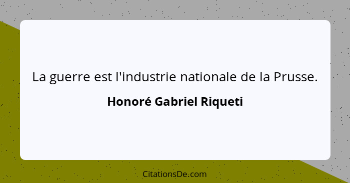 La guerre est l'industrie nationale de la Prusse.... - Honoré Gabriel Riqueti