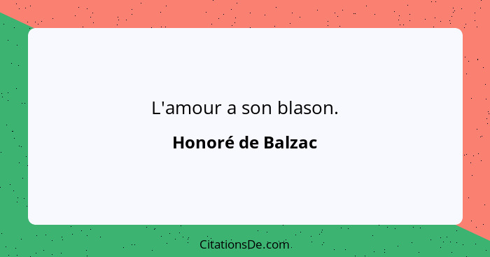 L'amour a son blason.... - Honoré de Balzac