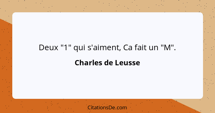 Deux "1" qui s'aiment, Ca fait un "M".... - Charles de Leusse