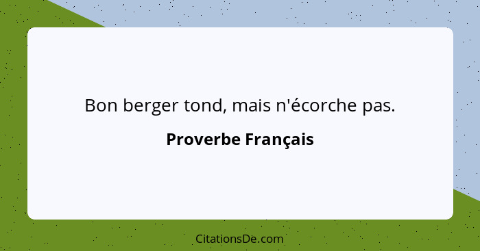 Bon berger tond, mais n'écorche pas.... - Proverbe Français