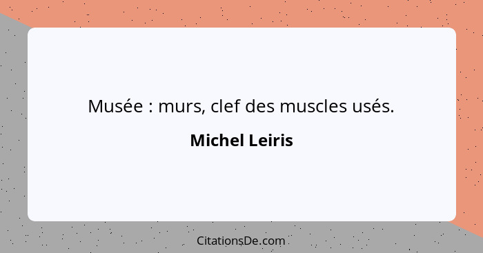 Musée : murs, clef des muscles usés.... - Michel Leiris