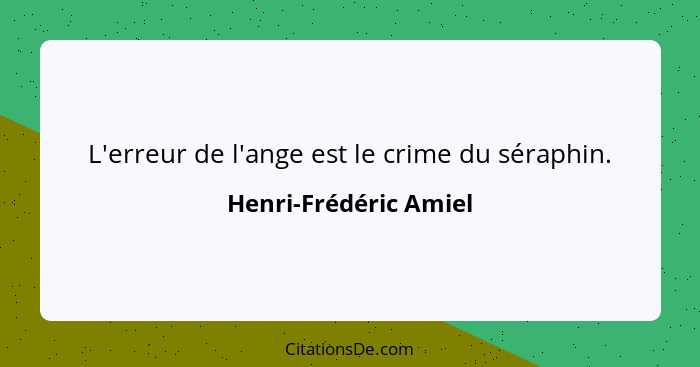 L'erreur de l'ange est le crime du séraphin.... - Henri-Frédéric Amiel