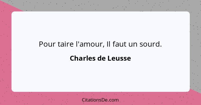 Pour taire l'amour, Il faut un sourd.... - Charles de Leusse