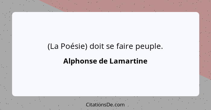 (La Poésie) doit se faire peuple.... - Alphonse de Lamartine