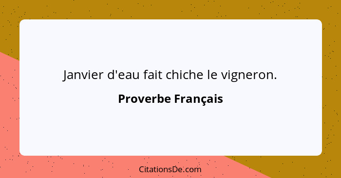 Janvier d'eau fait chiche le vigneron.... - Proverbe Français