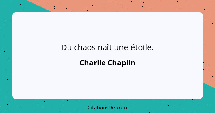 Du chaos naît une étoile.... - Charlie Chaplin