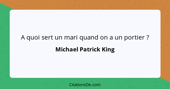 A quoi sert un mari quand on a un portier ?... - Michael Patrick King