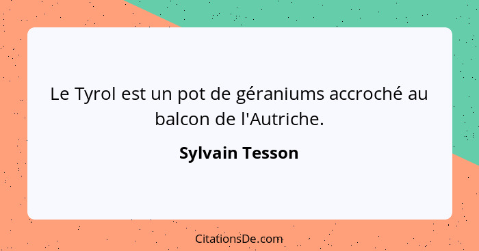 Le Tyrol est un pot de géraniums accroché au balcon de l'Autriche.... - Sylvain Tesson