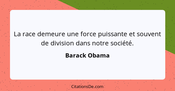 La race demeure une force puissante et souvent de division dans notre société.... - Barack Obama