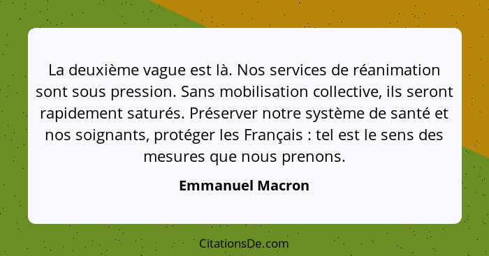 La deuxième vague est là. Nos services de réanimation sont sous pression. Sans mobilisation collective, ils seront rapidement saturé... - Emmanuel Macron