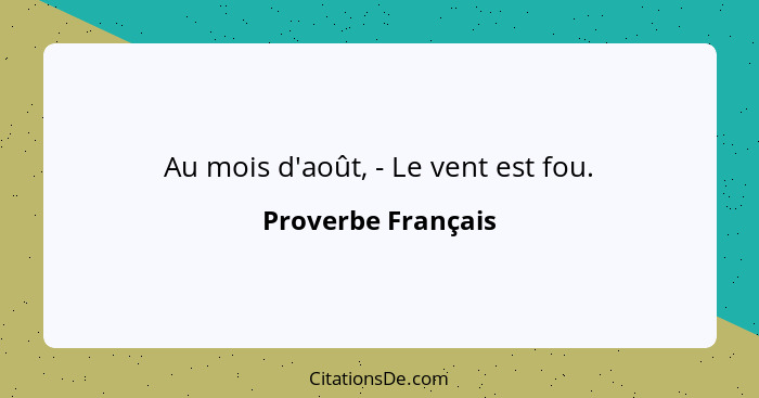 Au mois d'août, - Le vent est fou.... - Proverbe Français