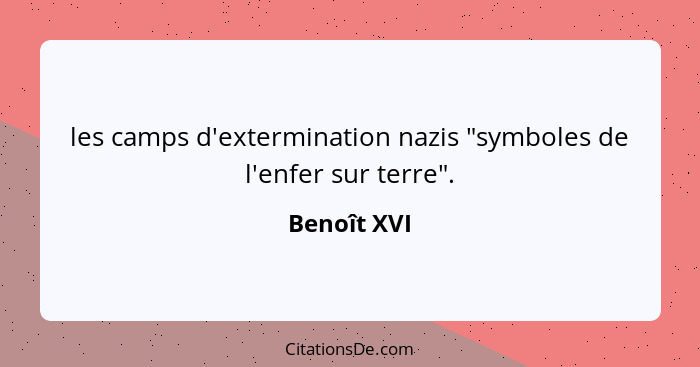 les camps d'extermination nazis "symboles de l'enfer sur terre".... - Benoît XVI