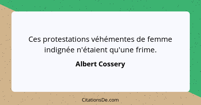 Ces protestations véhémentes de femme indignée n'étaient qu'une frime.... - Albert Cossery