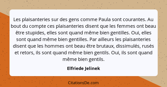 Les plaisanteries sur des gens comme Paula sont courantes. Au bout du compte ces plaisanteries disent que les femmes ont beau être... - Elfriede Jelinek