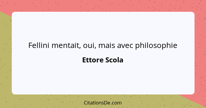 Fellini mentait, oui, mais avec philosophie... - Ettore Scola