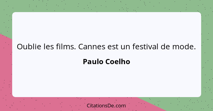 Oublie les films. Cannes est un festival de mode.... - Paulo Coelho
