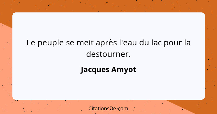 Le peuple se meit après l'eau du lac pour la destourner.... - Jacques Amyot