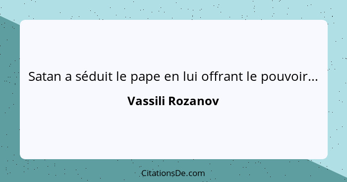 Satan a séduit le pape en lui offrant le pouvoir...... - Vassili Rozanov