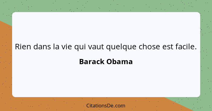 Rien dans la vie qui vaut quelque chose est facile.... - Barack Obama