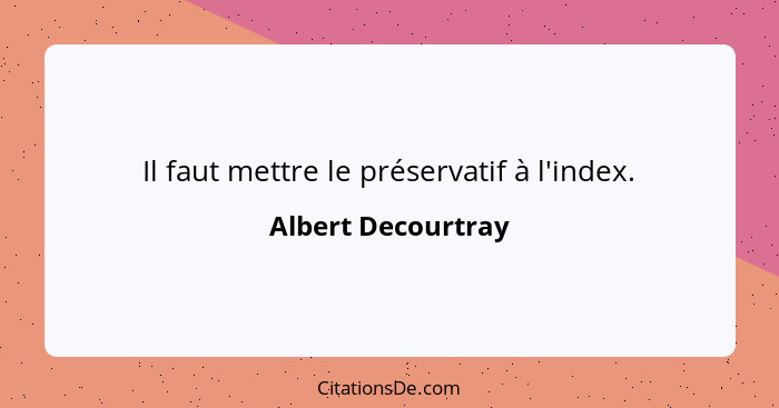 Il faut mettre le préservatif à l'index.... - Albert Decourtray