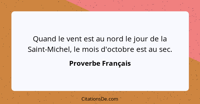 Quand le vent est au nord le jour de la Saint-Michel, le mois d'octobre est au sec.... - Proverbe Français