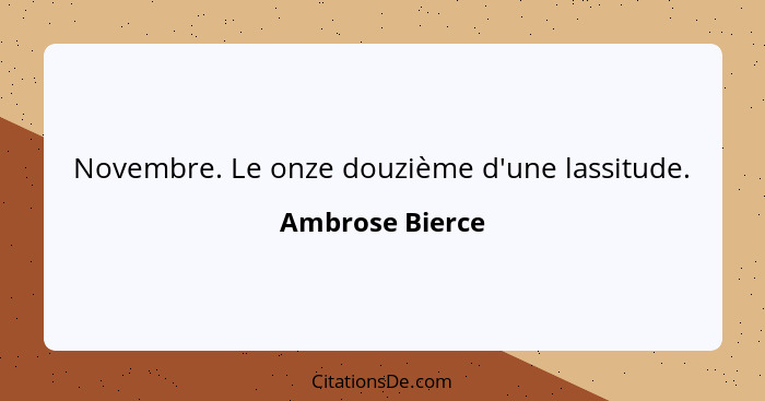 Novembre. Le onze douzième d'une lassitude.... - Ambrose Bierce