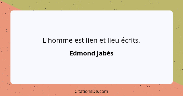 L'homme est lien et lieu écrits.... - Edmond Jabès