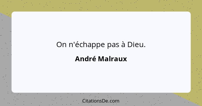 On n'échappe pas à Dieu.... - André Malraux