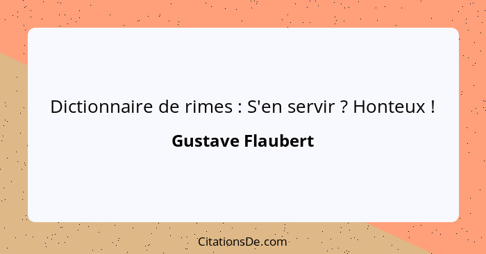 Dictionnaire de rimes : S'en servir ? Honteux !... - Gustave Flaubert