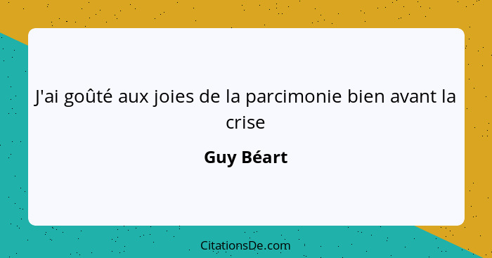 J'ai goûté aux joies de la parcimonie bien avant la crise... - Guy Béart