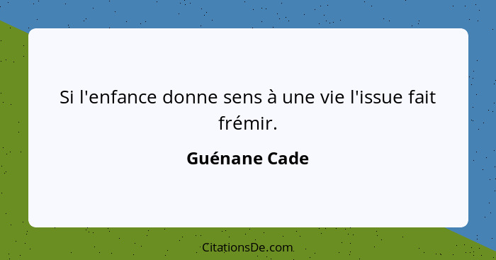 Si l'enfance donne sens à une vie l'issue fait frémir.... - Guénane Cade