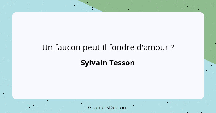 Un faucon peut-il fondre d'amour ?... - Sylvain Tesson
