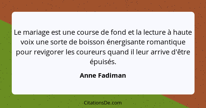 Le mariage est une course de fond et la lecture à haute voix une sorte de boisson énergisante romantique pour revigorer les coureurs qu... - Anne Fadiman