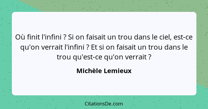 Où finit l'infini ? Si on faisait un trou dans le ciel, est-ce qu'on verrait l'infini ? Et si on faisait un trou dans le t... - Michèle Lemieux