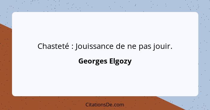 Chasteté : Jouissance de ne pas jouir.... - Georges Elgozy