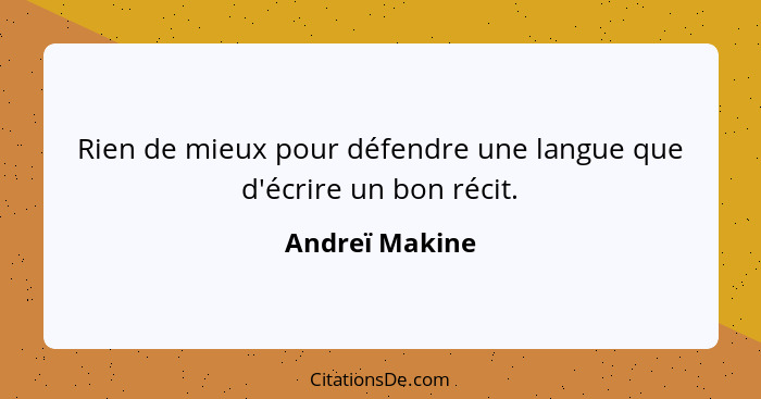 Rien de mieux pour défendre une langue que d'écrire un bon récit.... - Andreï Makine