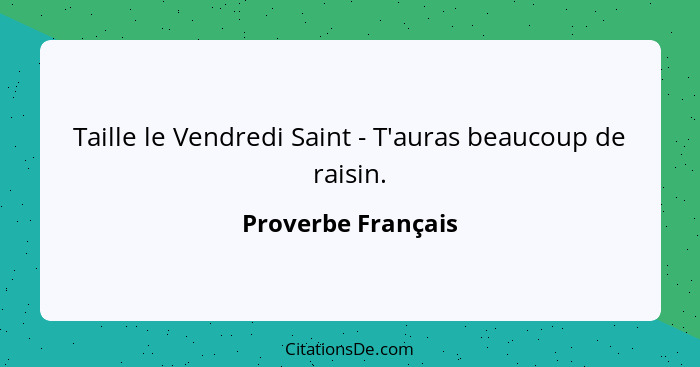 Taille le Vendredi Saint - T'auras beaucoup de raisin.... - Proverbe Français